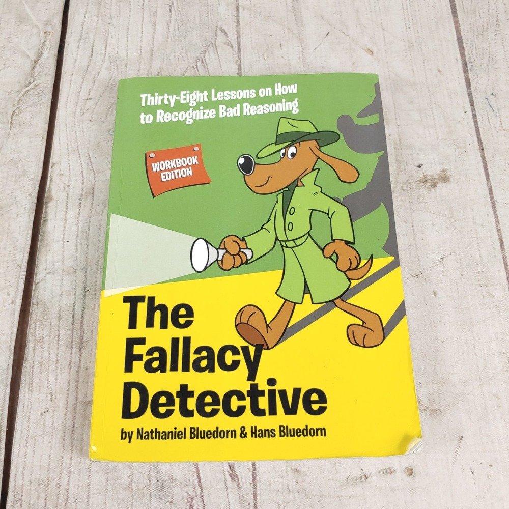 The Fallacy Detective Workbook Edition Nathaniel Bluedorn Critical Thinking Book